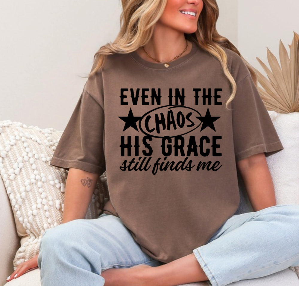 Even in the Chaos His Grace Tee